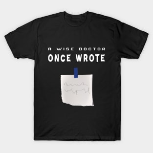 A Wise Doctor Once Wrote Joke Funny Doctor With bad handwriting Cool Gift - med  students T-Shirt
